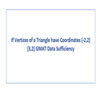 If Vertices of a Triangle have Coordinates 2 2  3 2 GMAT Data Sufficiency